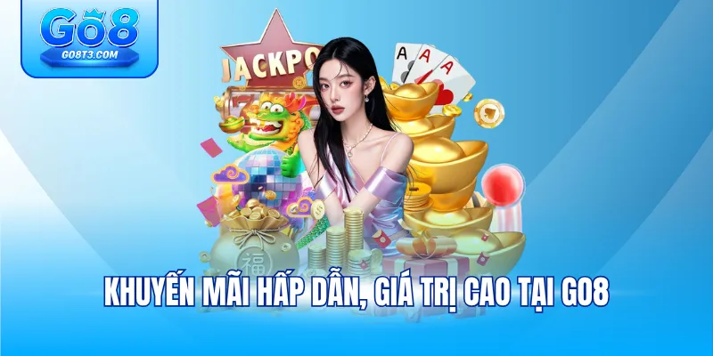Khuyến mãi hấp dẫn, giá trị cao tại GO8