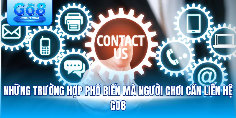 Những trường hợp phổ biến mà người chơi cần liên hệ GO8